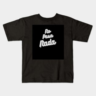 No Pasa Nada Kids T-Shirt